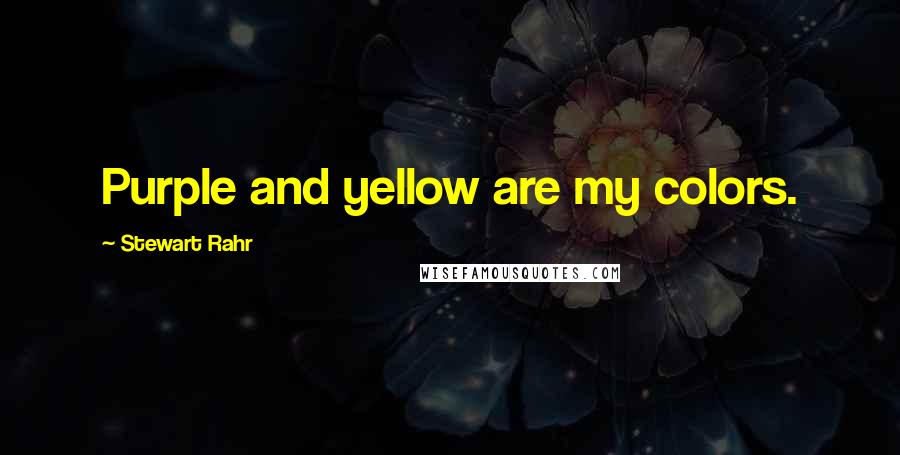 Stewart Rahr Quotes: Purple and yellow are my colors.