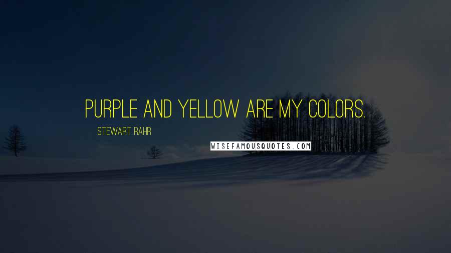 Stewart Rahr Quotes: Purple and yellow are my colors.