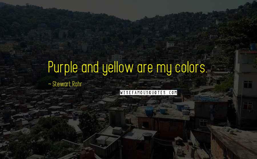 Stewart Rahr Quotes: Purple and yellow are my colors.