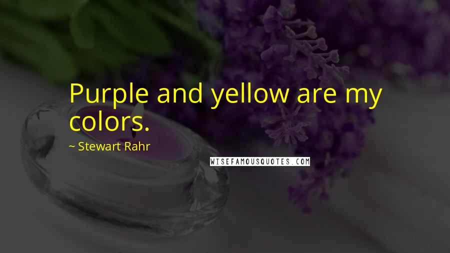 Stewart Rahr Quotes: Purple and yellow are my colors.