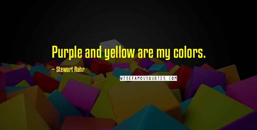 Stewart Rahr Quotes: Purple and yellow are my colors.