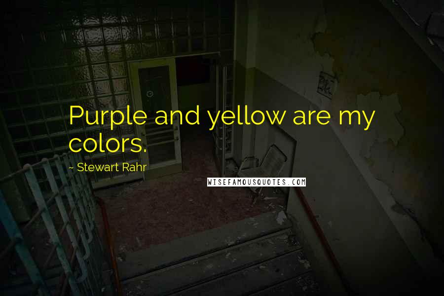 Stewart Rahr Quotes: Purple and yellow are my colors.