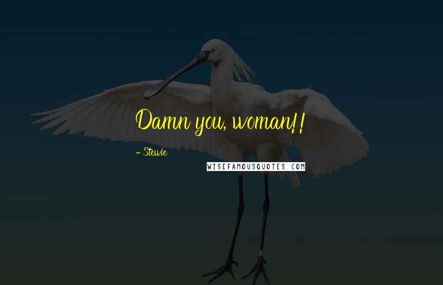 Stewie Quotes: Damn you, woman!!