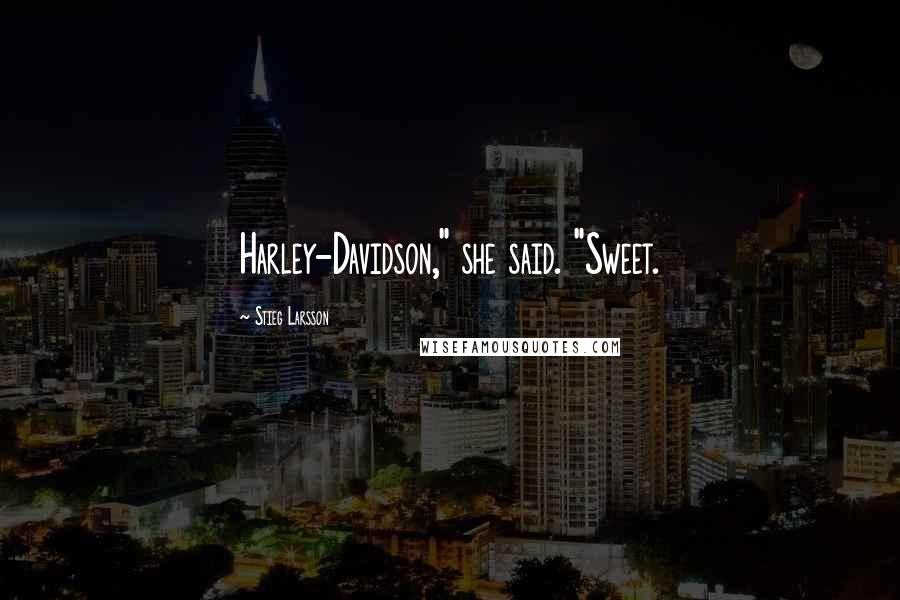 Stieg Larsson Quotes: Harley-Davidson," she said. "Sweet.