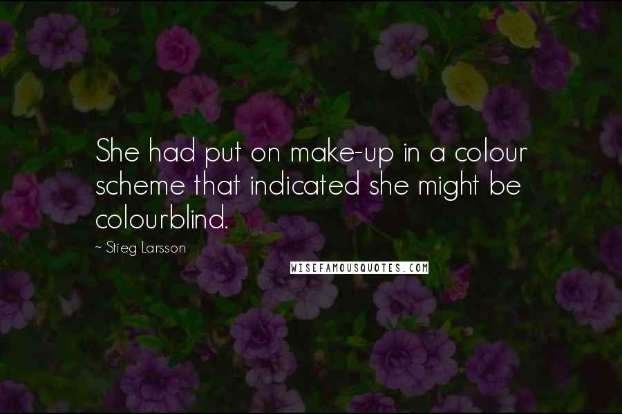 Stieg Larsson Quotes: She had put on make-up in a colour scheme that indicated she might be colourblind.