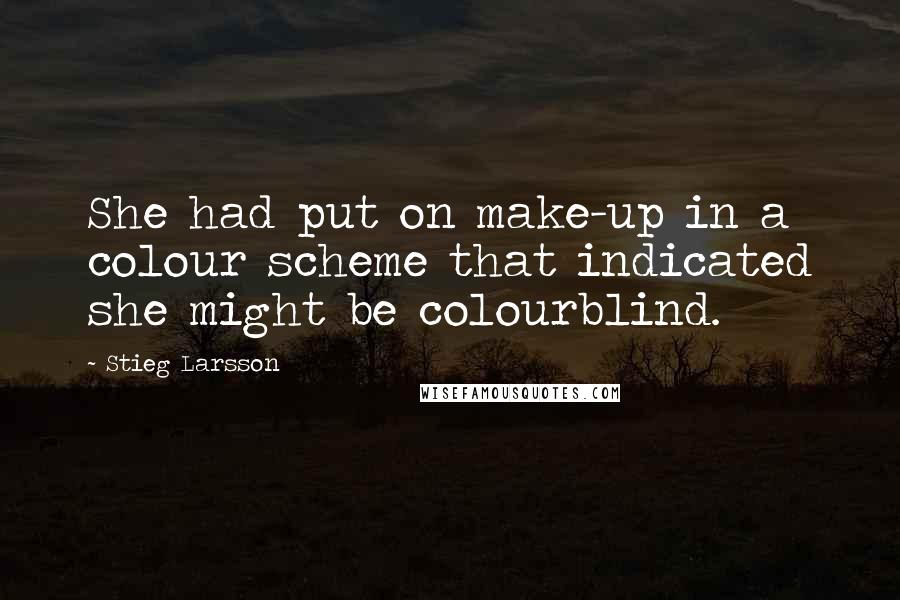 Stieg Larsson Quotes: She had put on make-up in a colour scheme that indicated she might be colourblind.