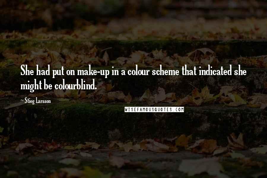 Stieg Larsson Quotes: She had put on make-up in a colour scheme that indicated she might be colourblind.