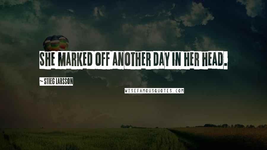 Stieg Larsson Quotes: She marked off another day in her head.