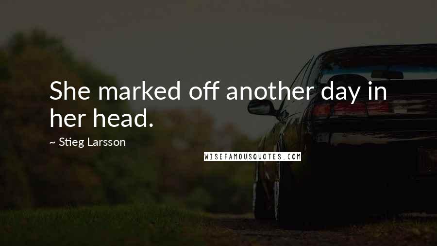 Stieg Larsson Quotes: She marked off another day in her head.