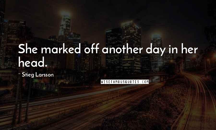 Stieg Larsson Quotes: She marked off another day in her head.