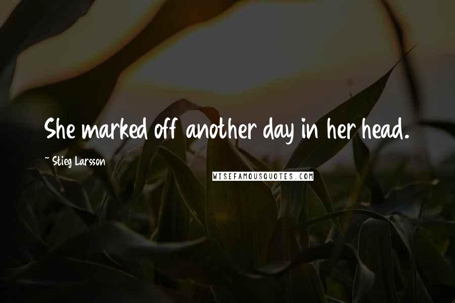 Stieg Larsson Quotes: She marked off another day in her head.