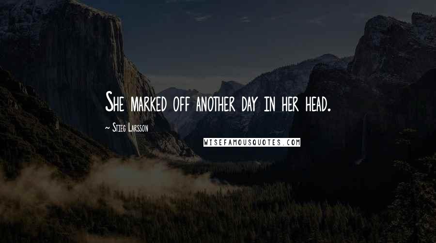 Stieg Larsson Quotes: She marked off another day in her head.