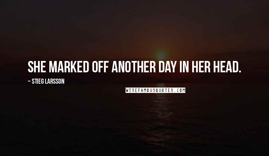 Stieg Larsson Quotes: She marked off another day in her head.