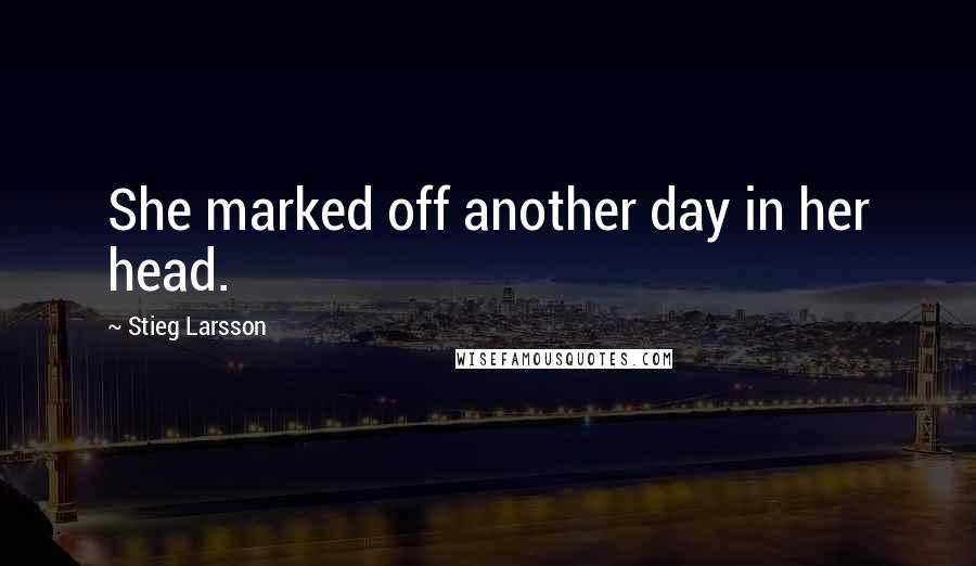 Stieg Larsson Quotes: She marked off another day in her head.