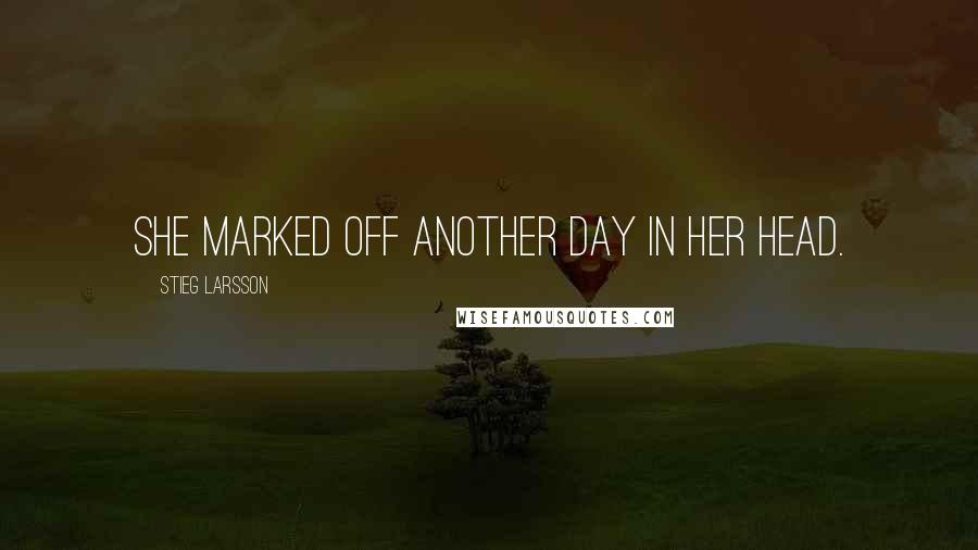 Stieg Larsson Quotes: She marked off another day in her head.