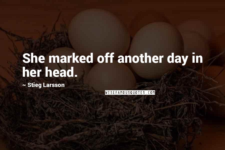 Stieg Larsson Quotes: She marked off another day in her head.