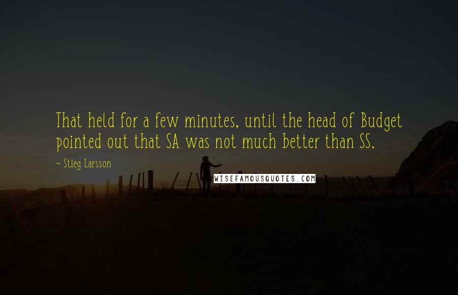 Stieg Larsson Quotes: That held for a few minutes, until the head of Budget pointed out that SA was not much better than SS.