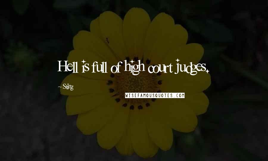 Sting Quotes: Hell is full of high court judges.