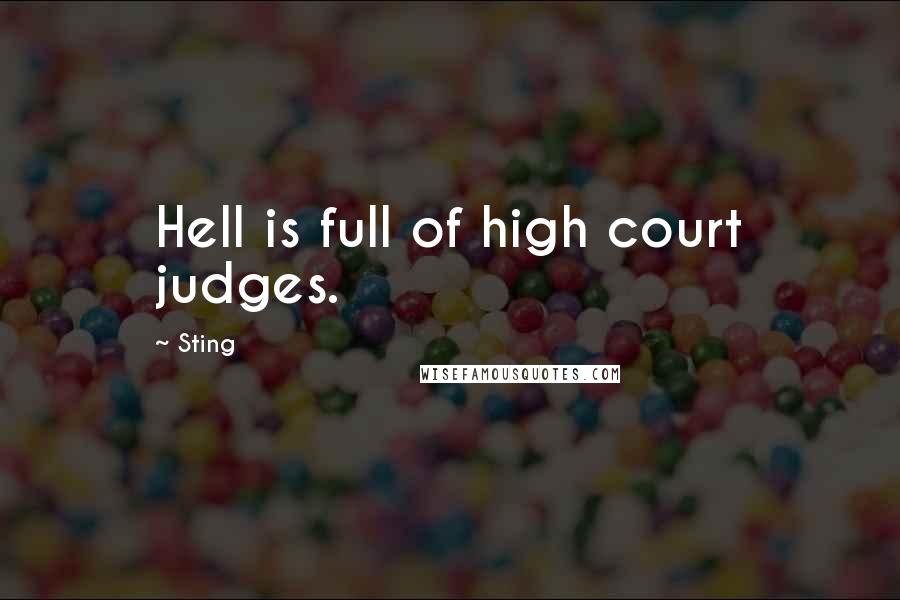 Sting Quotes: Hell is full of high court judges.