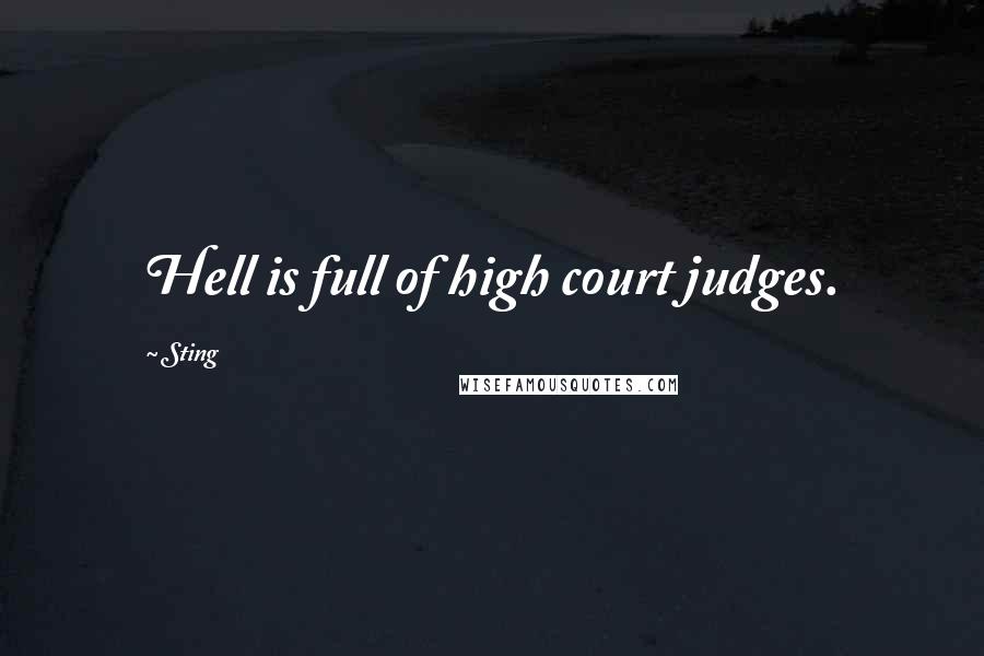 Sting Quotes: Hell is full of high court judges.