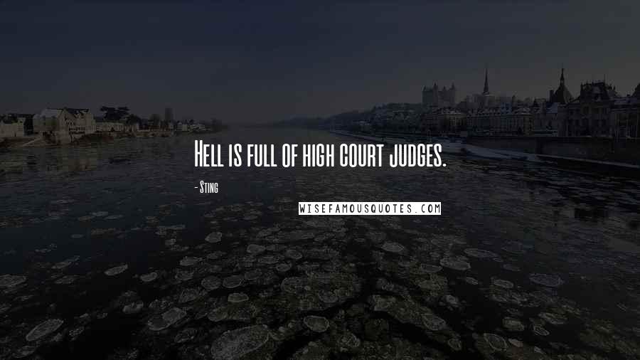 Sting Quotes: Hell is full of high court judges.