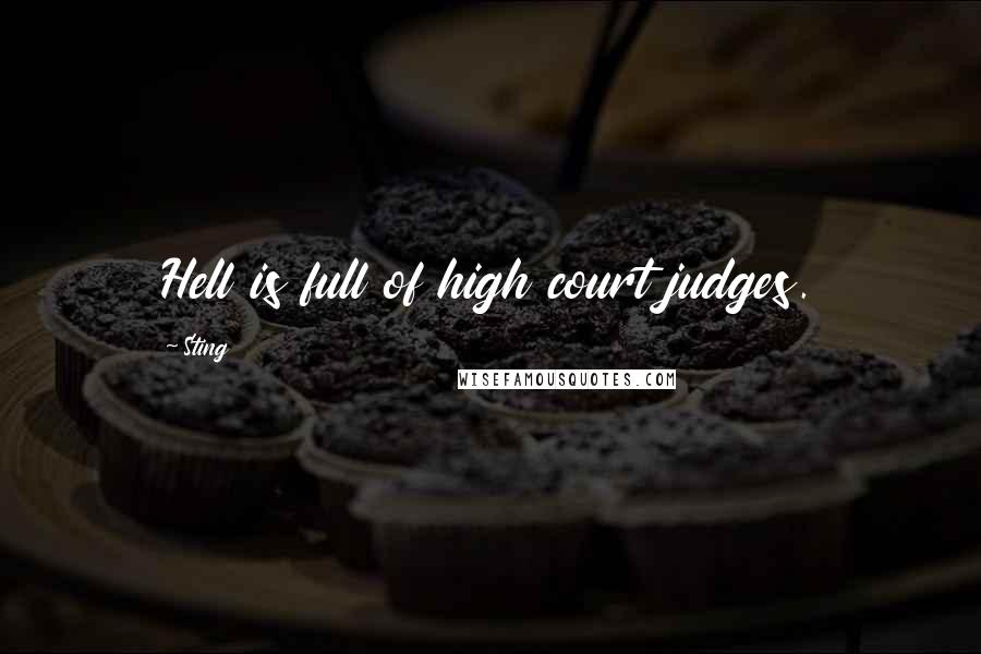 Sting Quotes: Hell is full of high court judges.