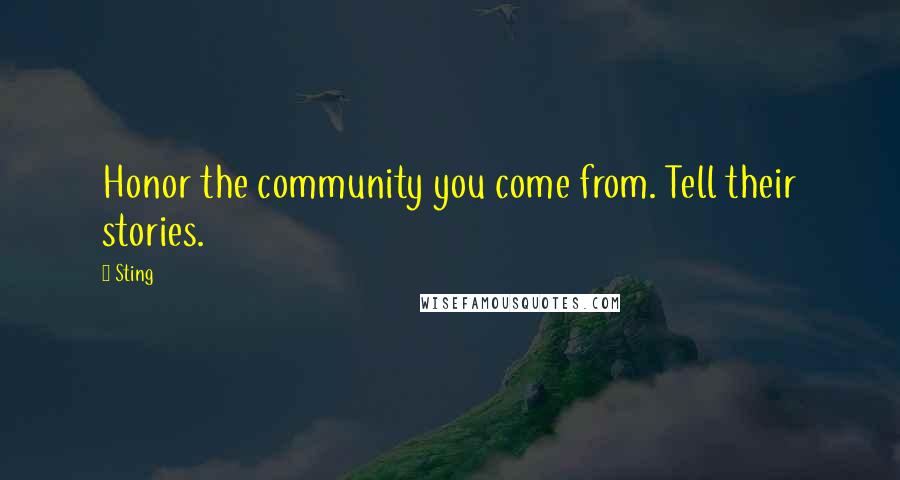 Sting Quotes: Honor the community you come from. Tell their stories.