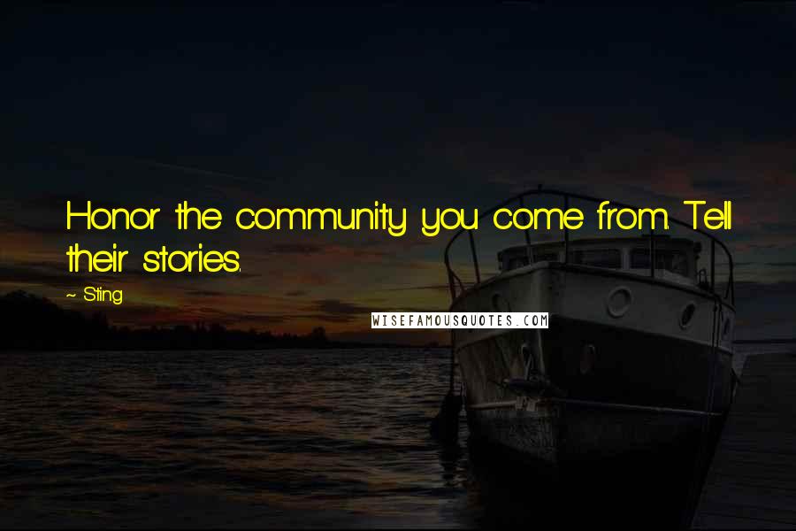 Sting Quotes: Honor the community you come from. Tell their stories.