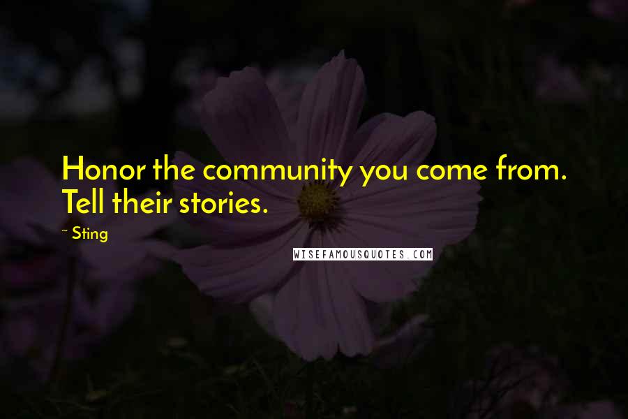 Sting Quotes: Honor the community you come from. Tell their stories.