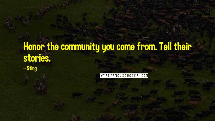 Sting Quotes: Honor the community you come from. Tell their stories.