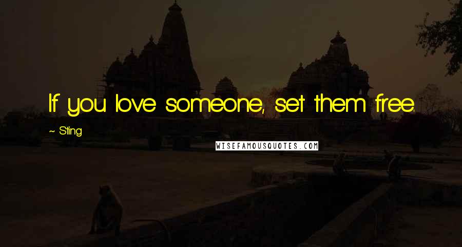 Sting Quotes: If you love someone, set them free.