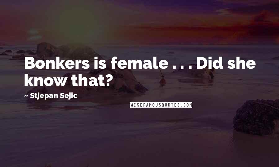 Stjepan Sejic Quotes: Bonkers is female . . . Did she know that?