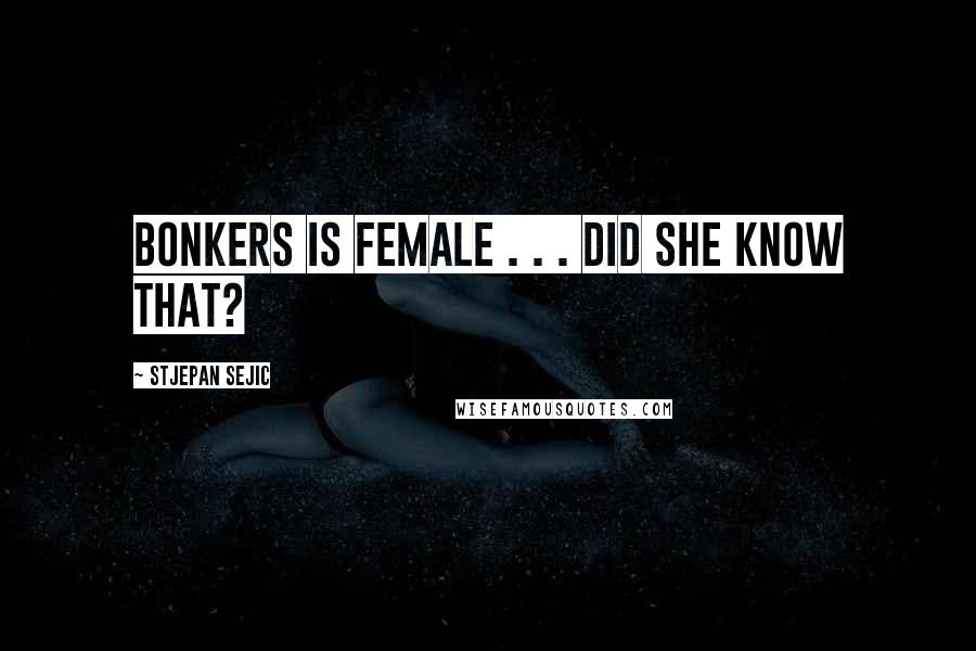 Stjepan Sejic Quotes: Bonkers is female . . . Did she know that?