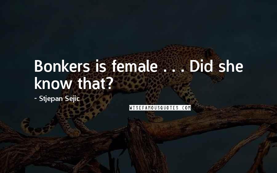 Stjepan Sejic Quotes: Bonkers is female . . . Did she know that?