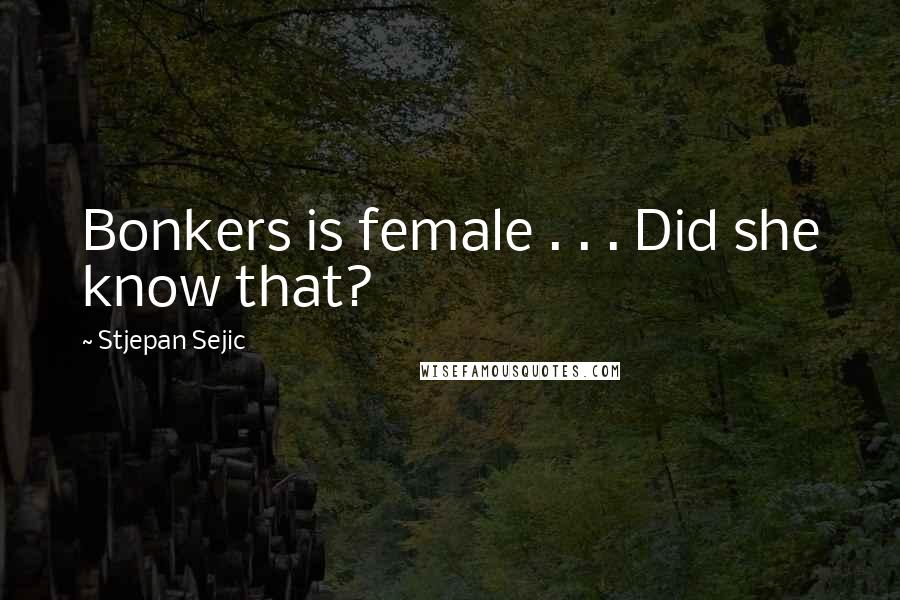 Stjepan Sejic Quotes: Bonkers is female . . . Did she know that?