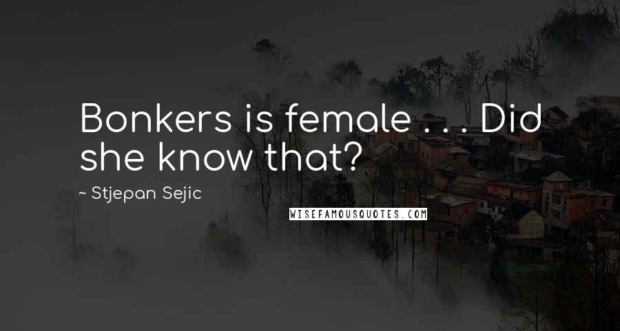 Stjepan Sejic Quotes: Bonkers is female . . . Did she know that?