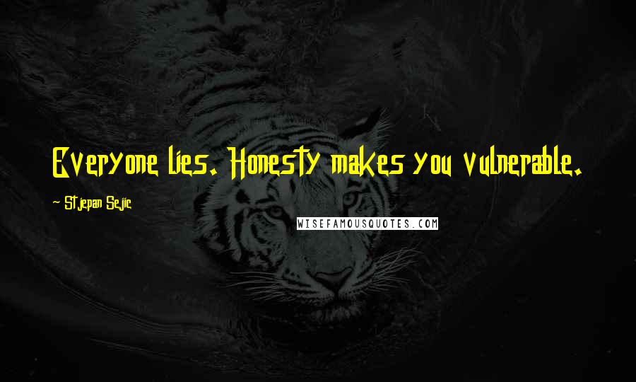 Stjepan Sejic Quotes: Everyone lies. Honesty makes you vulnerable.