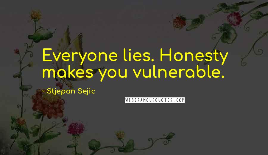 Stjepan Sejic Quotes: Everyone lies. Honesty makes you vulnerable.