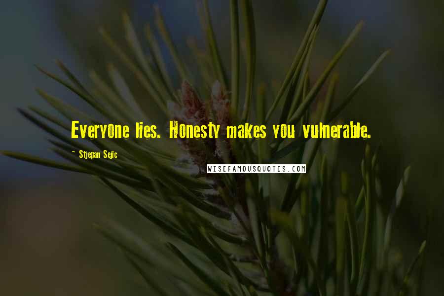 Stjepan Sejic Quotes: Everyone lies. Honesty makes you vulnerable.