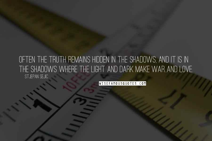 Stjepan Sejic Quotes: Often the truth remains hidden in the shadows, and it is in the shadows where the light and dark make war...and love.