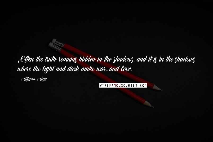 Stjepan Sejic Quotes: Often the truth remains hidden in the shadows, and it is in the shadows where the light and dark make war...and love.