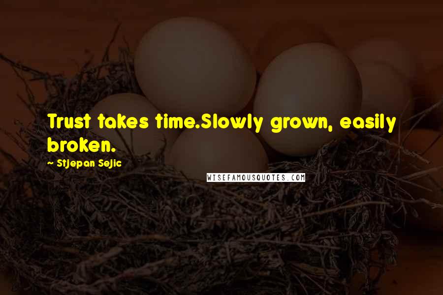 Stjepan Sejic Quotes: Trust takes time.Slowly grown, easily broken.