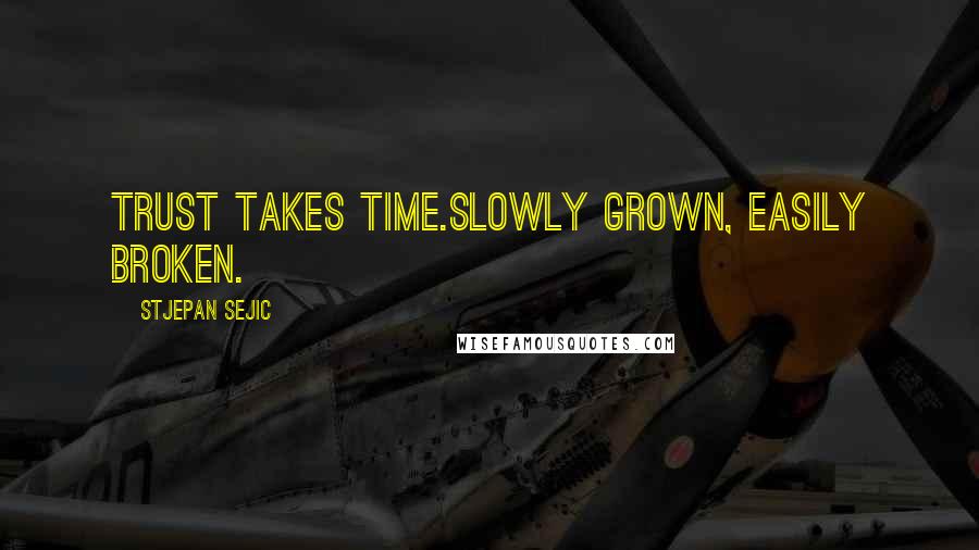 Stjepan Sejic Quotes: Trust takes time.Slowly grown, easily broken.