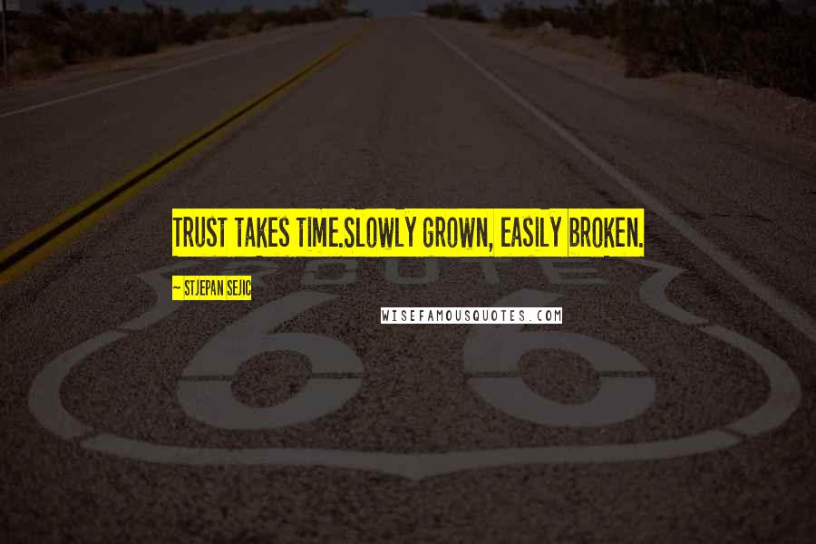 Stjepan Sejic Quotes: Trust takes time.Slowly grown, easily broken.