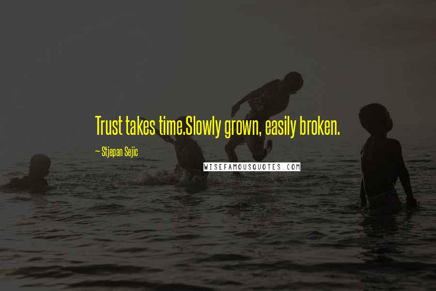 Stjepan Sejic Quotes: Trust takes time.Slowly grown, easily broken.