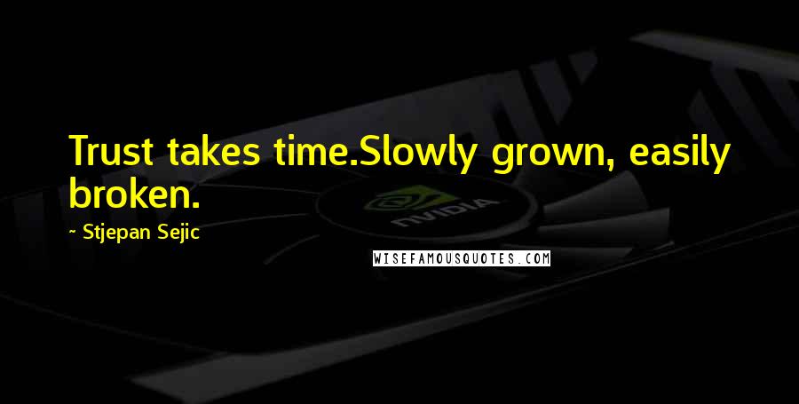 Stjepan Sejic Quotes: Trust takes time.Slowly grown, easily broken.