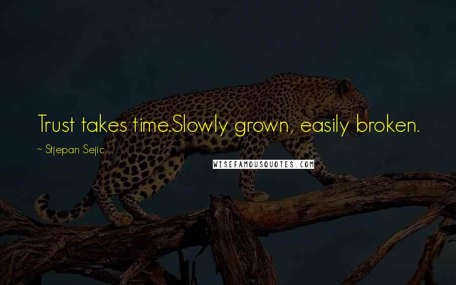 Stjepan Sejic Quotes: Trust takes time.Slowly grown, easily broken.