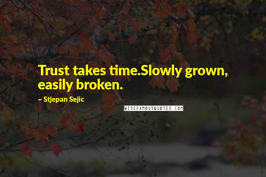 Stjepan Sejic Quotes: Trust takes time.Slowly grown, easily broken.