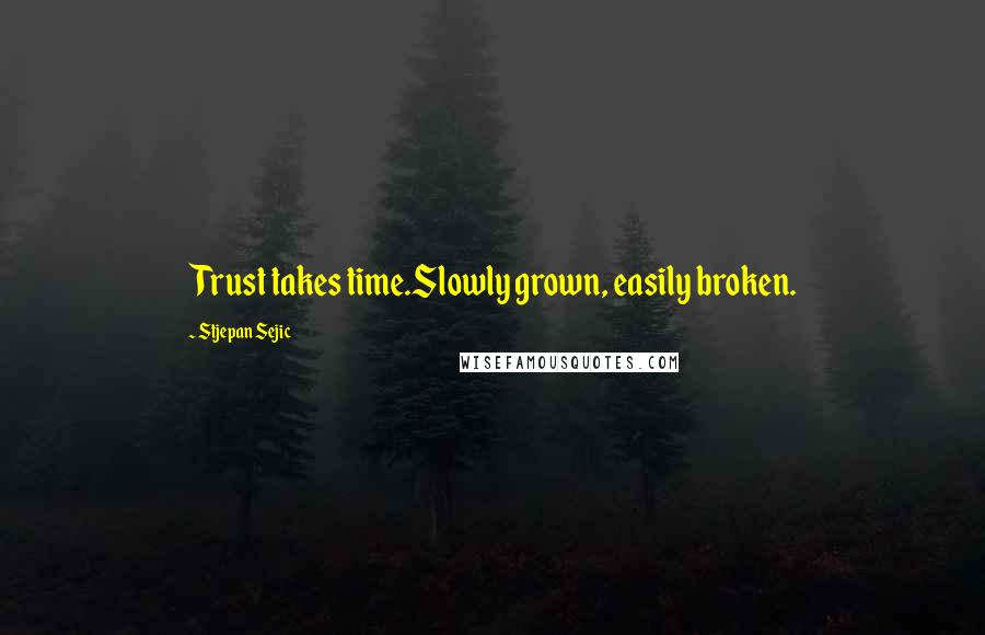 Stjepan Sejic Quotes: Trust takes time.Slowly grown, easily broken.