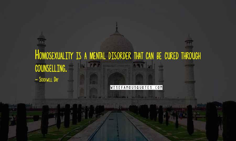 Stockwell Day Quotes: Homosexuality is a mental disorder that can be cured through counselling.